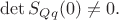 $\det S_{Qq}(0)\ne 0.$ $\det S_{Qq}(0)\ne 0.$