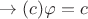 $\to (c)\varphi = c$