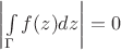 $\left|\int\limits_{\Gamma}f(z)dz\right|=0$