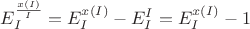 $E^{\frac{x(I)}{I}}_I=E^{x(I)}_I-E^I_I=E^{x(I)}_I-1$