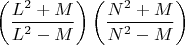 $\left ( \dfrac{L^2+M}{L^2-M} \right )\left ( \dfrac{N^2+M}{N^2-M} \right )$
