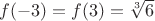 $f(-3) = f(3) = \sqrt[3]{6}$