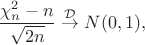$$ \frac{\chi^2_n - n}{\sqrt{2n}} \; {\buildrel \mathcal D \over \to} \; N (0,1),$$
