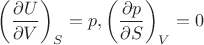 $\left(\dfrac{\partial U}{\partial V}\right)_S=p, \left(\dfrac{\partial p}{\partial S}\right)_V=0$