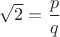 $\sqrt2=\dfrac pq$