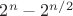 $2^n - 2^{n/2}$