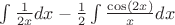 $\int \frac{1}{2x}dx - \frac{1}{2} \int \frac{\cos(2x)}{x}dx$
