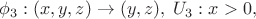 $$\phi_3 : (x,y,z) \to (y, z), \; U_3 : x > 0,$$
