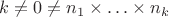 $k\ne0\ne n_1\times\ldots\times n_k$