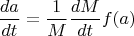 $$ \frac{da}{dt}=\frac{1}{M} \frac{dM}{dt}f(a) $$