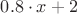 $0.8 \cdot x+2$