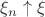 $\xi_n\uparrow\xi$