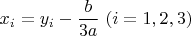 $x_i=y_i-\dfrac{b}{3a}\ (i = 1, 2, 3)$