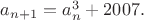 $a_{n+1} =a_n^3 +2007.$