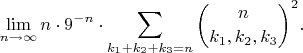 $$\lim_{n\to\infty}n\cdot9^{-n}\cdot\sum_{k_1+k_2+k_3=n}\binom n{k_1,k_2,k_3}^2.$$
