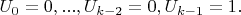$U_0=0,...,U_{k-2}=0, U_{k-1}=1.$