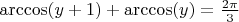 $\arccos(y+1) + \arccos( y) = \frac{2 \pi}{3}$
