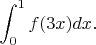 $\displaystyle \int_{0}^{1}f(3x)dx.$