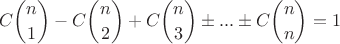 $$ C \binom{n}{1} - C \binom{n}{2} + C \binom{n}{3} \pm ... \pm C \binom{n}{n} = 1$$