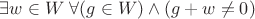 $\exists w\in W  \; \forall (g\in W )\wedge (g+w\ne 0)$