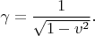 $\gamma=\dfrac{1}{\sqrt{1-v^2}}.$