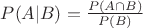 $P(A|B)=\frac{P(A \cap B)}{P(B)}$