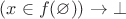$(x \in f(\varnothing)) \rightarrow \bot$
