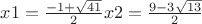 $x1=\frac{-1+\sqrt{41}}{2}    x2=\frac{9-3\sqrt{13}}{2}$