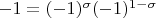 $-1=(-1)^{\sigma}(-1)^{1-\sigma}$