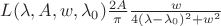$ L(\lambda,A,w,\lambda_0) { \frac{2A}{\pi} \frac{w}{4(\lambda-\lambda_0)^2 + w^2} } $