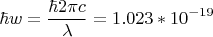 $$\hbar w = \frac {\hbar 2 \pi c} {\lambda } =1.023* {10} ^ {-19} $$