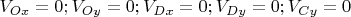 $V_{Ox}=0;
V_{Oy}=0;
V_{Dx}=0;
V_{Dy}=0;
V_{Cy}=0$