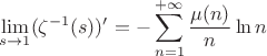$$\lim\limits_{s\to 1}(\zeta^{-1} (s))'=-\sum\limits_{n=1}^{+\infty}\frac{\mu(n)}{n}\ln n$$