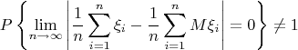 \[
P\left\{ {\mathop {\lim }\limits_{n \to \infty } \left| {\frac{1}{n}\sum\limits_{i = 1}^n {\xi _i }  - \frac{1}{n}\sum\limits_{i = 1}^n {M\xi _i } } \right| = 0} \right\} \ne 1
\]