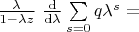 $\frac{\lambda}{1 - \lambda z} \ \frac{\rm d}{{\rm d} \lambda} \sum\limits_{s=0}{q} \lambda^s = $