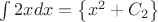 $\int{2x}dx=\left\{x^2+C_2\right\}$