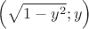 $\Big( \sqrt{1-y^2}; y \Big)$