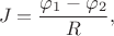 $$J=\frac{\varphi_1-\varphi_2}{R},$$