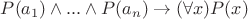$P(a_1)\wedge...\wedge P(a_n)\to (\forall x)P(x)$