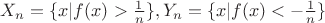 $X_n=\{x|f(x)>\frac 1n \},Y_n=\{x|f(x)<-\frac 1n \}$