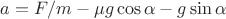 $a = F/m - \mu g \cos \alpha - g \sin \alpha$