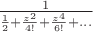 $\frac{1}{\frac{1}{2}+\frac{{z}^{2}}{4!}+\frac{{z}^{4}}{6!}+...}$