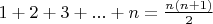 $1+2+3+ ... +n = \frac {n(n+1)} {2}$