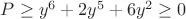 $P\ge y^6+2y^5+6y^2\ge 0$ $P\ge y^6+2y^5+6y^2\ge 0$