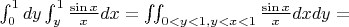 $\int_{0}^{1}dy \int_{y}^{1}\frac{\sin{x}}{x}dx = 
\iint_{\small{0<y<1,y<x<1}}\frac{\sin{x}}{x}dxdy = $
