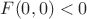 $F(0,0)<0$