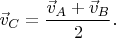 $\vec{v}_C=\dfrac{\vec{v}_A+\vec{v}_B}{2}.$