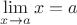 $\lim\limits_{x \to a} x = a$