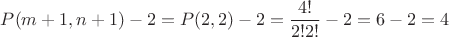 $P(m+1,n+1)-2=P(2,2)-2=\dfrac{4!}{2!2!}-2=6-2=4$