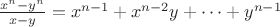$\frac{x^n-y^n}{x-y}=x^{n-1}+x^{n-2}y+\cdots+y^{n-1}$